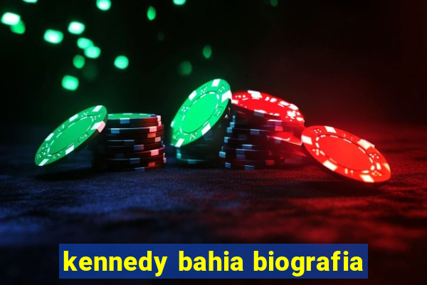 kennedy bahia biografia